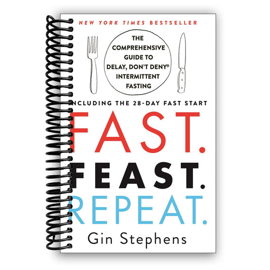 Fast. Feast. Repeat.: The Comprehensive Guide to Delay, Don't Deny® Intermittent Fasting--Including the 28-Day FAST Start (Spiral Bound)