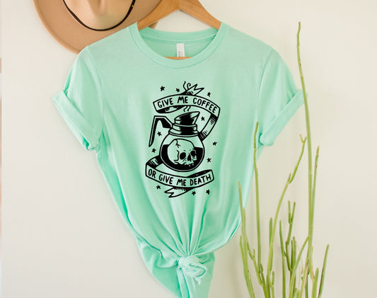 Give me Coffee or Give Me Death Graphic Tee