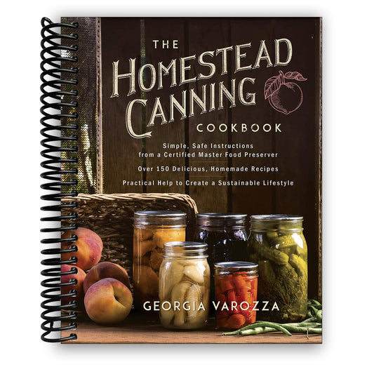 The Homestead Canning Cookbook: Simple, Safe Instructions from a Certified Master Food Preserver