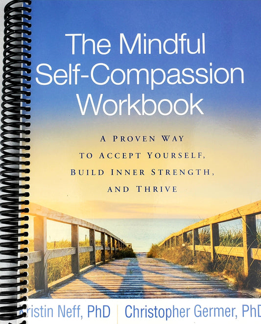 The Mindful Self-Compassion Workbook: A Proven Way to Accept Yourself, Build Inner Strength, and Thrive (Spiral Bound)