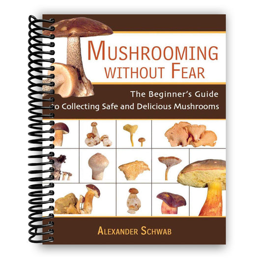 Mushrooming Without Fear: The Beginner's Guide to Collecting Safe and Delicious Mushrooms (Spiral Bound)