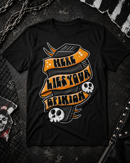 HERE LIES YOUR OPINION TEE