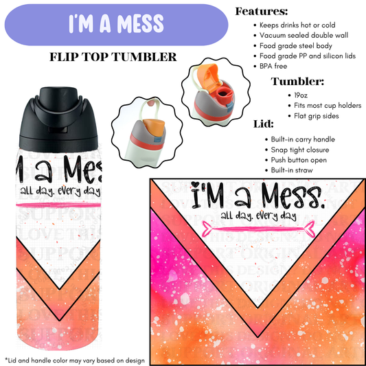 Preorder! Closes 12/11. ETA Feb. I'm A Mess Flip Top Tumbler