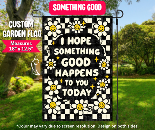 Preorder! Closes 12/25. ETA March. Something Good Garden Flag