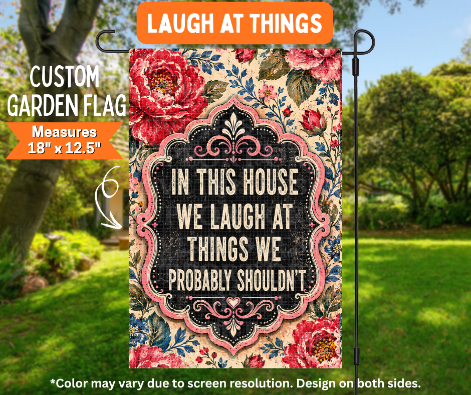 Preorder! Closes 7/6. ETA Oct. Laugh At Things Garden Flag