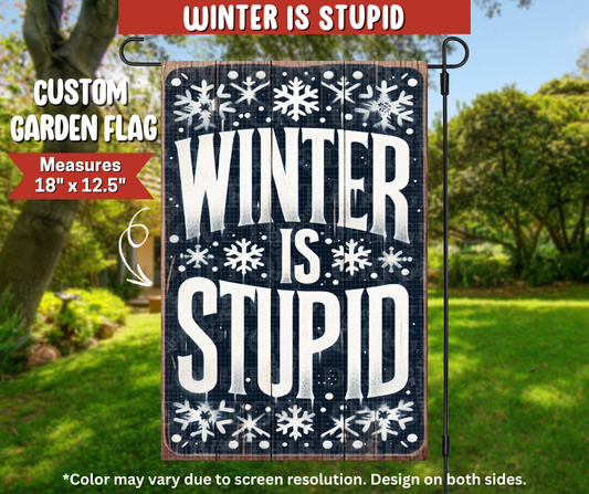 Preorder! Closes 9/22. ETA Dec. Winter Is Stupid Garden Flag