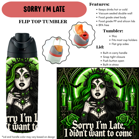 Preorder! Closes 9/18. ETA Dec. Sorry I'm Late Flip Top Tumbler