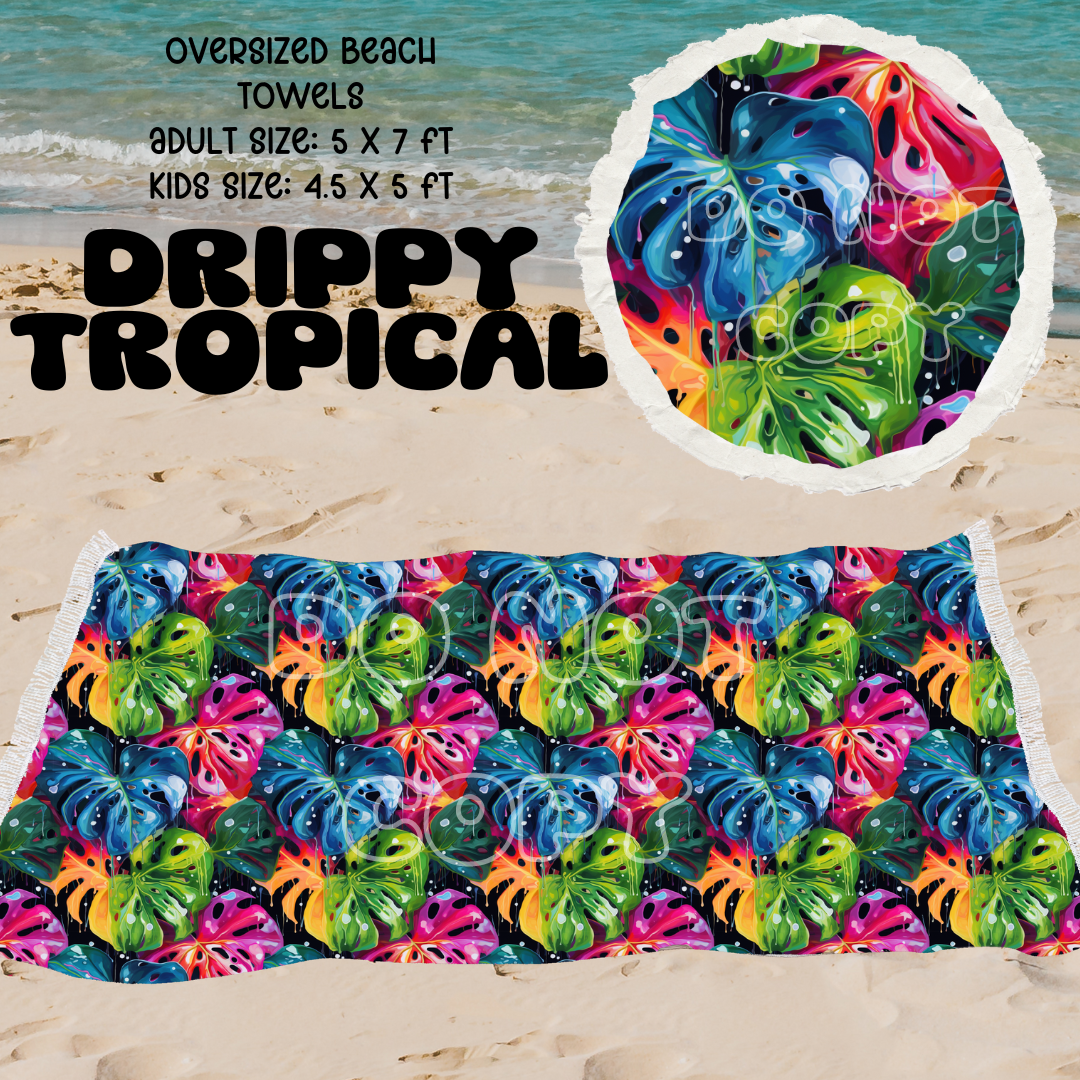 Drippy Tropical -OVERSIZED BEACH TOWEL 6-PREORDER CLOSING 3/20