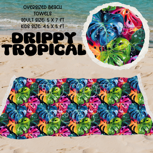 Drippy Tropical -OVERSIZED BEACH TOWEL 6-PREORDER CLOSING 3/20