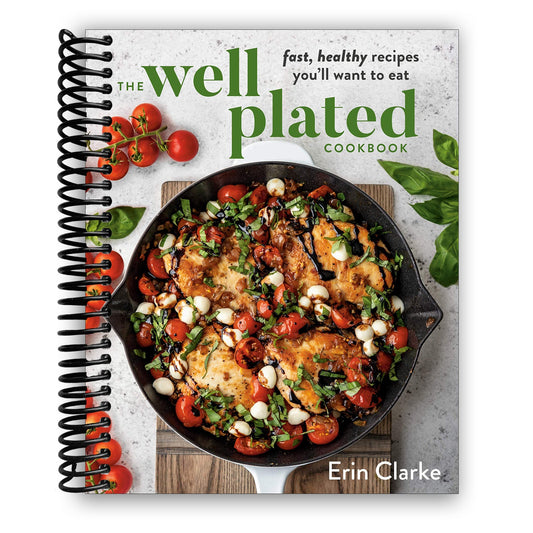 The Well Plated Cookbook: Fast, Healthy Recipes You'll Want to Eat (Spiral Bound)