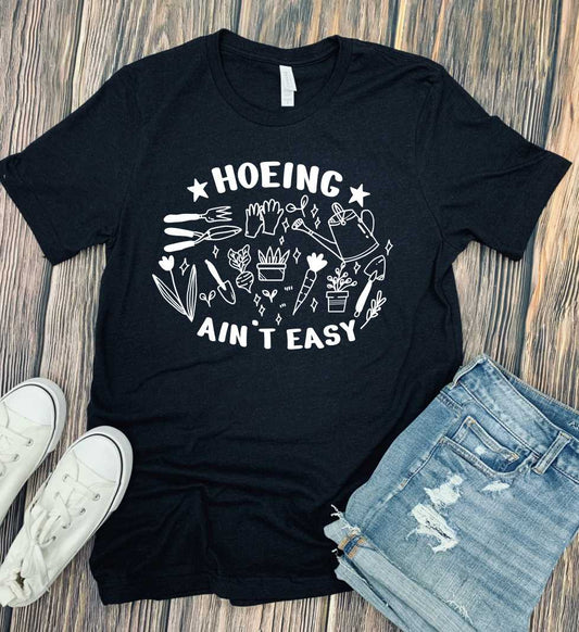 Hoeing Ain't Easy ( Gardening ) Graphic Tee